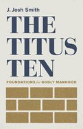 TITUS TEN: FOUNDATIONS FOR GODLY MANHOOD