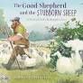 THE GOOD SHEPHERD AND THE STUBBORN SHEEP