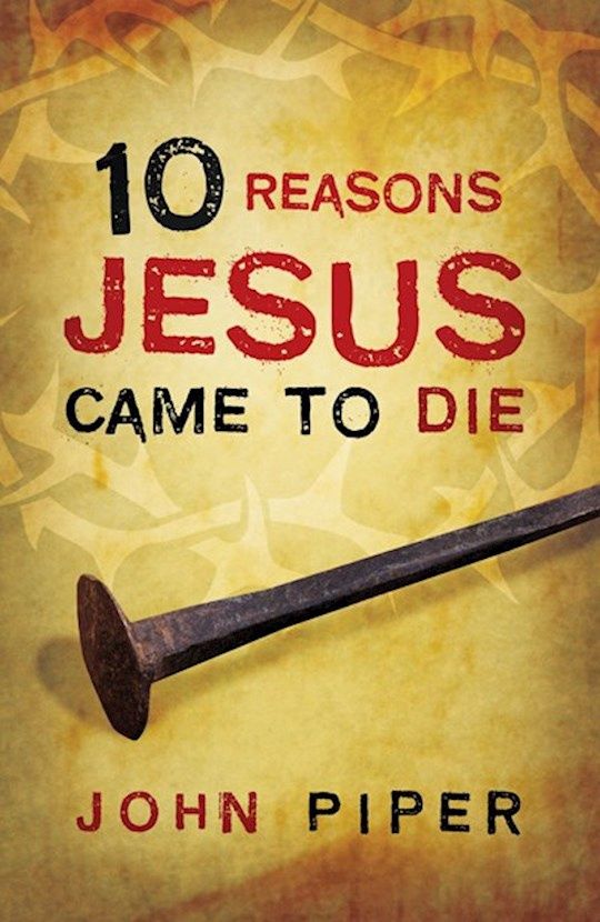 TRACT- 10 REASONS JESUS CAME TO DIE, 25/PACK