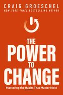 CH- POWER TO CHANGE: MASTERING THE HABITS THAT MATTER MOST