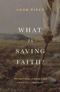 CH- WHAT IS SAVING FAITH?: REFLECTIONS ON RECEIVING CHRIST AS A