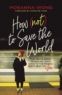CH- HOW (NOT) TO SAVE THE WORLD: THE TRUTH ABOUT REVEALING GOD'S