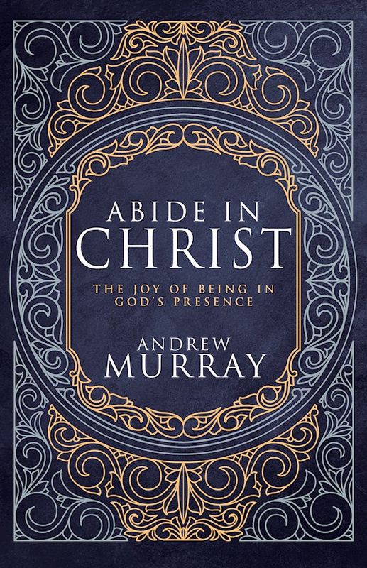 CL- ABIDE IN CHRIST: THE JOY OF BEING IN GOD'S PRESENCE- DELUXE, HARDCOVER