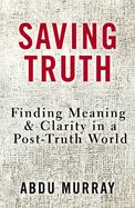 AP- SAVING TRUTH: FINDING MEANING AND CLARITY IN A POST-TRUTH WO