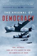 BM- ARSENAL OF DEMOCRACY: FDR, DETROIT, AND AN EPIC QUEST TO ARM