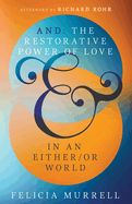 AND: THE RESTORATIVE POWER OF LOVE IN AN EITHER/OR WORLD