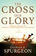 CL- CROSS, OUR GLORY: REFLECTIONS ON CHRIST'S TRIUMPHANT SACRIFI