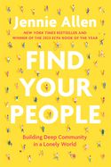 FIND YOUR PEOPLE: BUILDING DEEP COMMUNITY IN A LONELY WORLD- PAPERBACK