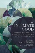 BM- INTIMATE GOOD: A SKEPTICAL CHRISTIAN MYSTIC...-  SALE!