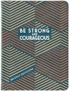 BE STRONG AND COURAGEOUS: 365 DAILY DEVOTIONS FOR FATHERS