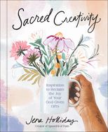 DE- SACRED CREATIVITY: INSPIRATION TO RECLAIM THE JOY OF YOUR GO