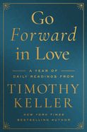 DE- GO FORWARD IN LOVE: A YEAR OF DAILY READINGS FROM TIMOTHY KE
