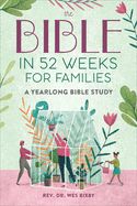 BIBLE IN 52 WEEKS FOR FAMILIES: A YEARLONG BIBLE STUDY