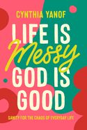 FM- LIFE IS MESSY, GOD IS GOOD: SANITY FOR THE CHAOS OF EVERYDAY