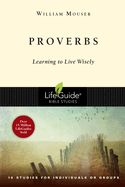 BIS-LBS- PROVERBS: LEARNING TO LIVE WISELY: LIFEGUIDE BIBLE STUDIES