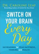 SWITCH ON YOUR BRAIN EVERY DAY: 365 READINGS FOR PEAK HAPPIN