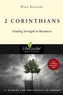 BIS-LBS- 2 CORINTHIANS: FINDING STRENGTH IN WEAKNESS: LIFEGUIDE BIBLE STUDY