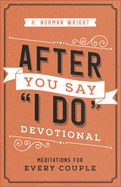 LM- AFTER YOU SAY I DO DEVOTIONAL: MEDITATIONS FOR EVERY COUPLE