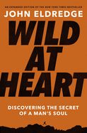 MN- WILD AT HEART: DISCOVERING THE SECRET OF A MAN'S SOUL (EXPAN