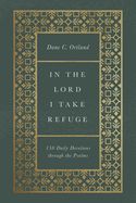 DE- IN THE LORD I TAKE REFUGE: 150 DAILY DEVOTIONS THROUGH THE P