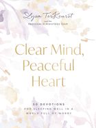 CLEAR MIND, PEACEFUL HEART: 50 DEVOTIONS FOR SLEEPING WELL I