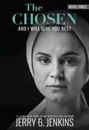 CHOSEN: AND I WILL GIVE YOU REST: A NOVEL BASED ON SEASON 3