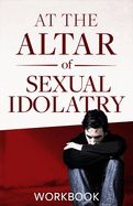 RC- AT THE ALTAR OF SEXUAL IDOLATRY- WORKBOOK