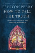 BM- HOW TO TELL THE TRUTH: THE STORY OF HOW GOD SAVED ME TO WIN
