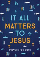 CD- IT ALL MATTERS TO JESUS (BOYS): PRAYERS FOR BOYS