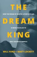 DREAM KING: HOW THE DREAM OF MARTIN LUTHER KING JR IS BE