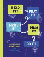READ IT! PRAY IT! WRITE IT! DRAW IT! DO IT! (FOR PRE-TEEN BO