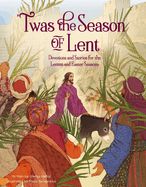 EA- TWAS THE SEASON OF LENT: DEVOTIONS AND STORIES FOR THE LENT