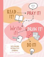 READ IT! PRAY IT! WRITE IT! DRAW IT! DO IT! FOR PRE-TEEN GIRLS