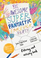 AWESOME SUPER FANTASTIC FOREVER PARTY ART AND ACTIVITY BOOK: