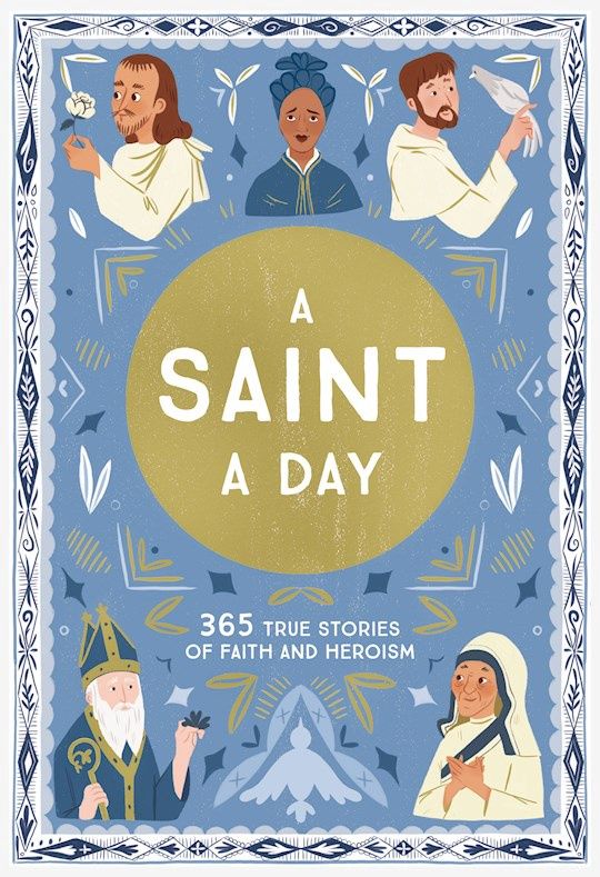 SAINT A DAY: 365 TRUE STORIES OF FAITH AND HEROISM