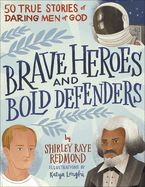 BRAVE HEROES AND BOLD DEFENDERS: 50 TRUE STORIES OF DARING M
