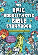 MY EPIC, DOODLETASTIC BIBLE STORYBOOK: 60 BIBLE STORIES TO R