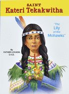 CB- SAINT KATERI TEKAKWITHA: THE LILY OF THE MOHAWKS