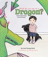 CPB- WHAT DO YOU SAY TO A DRAGON?: A STORY ABOUT FACING FEAR AND