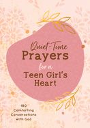 YD- QUIET-TIME PRAYERS FOR A TEEN GIRL'S HEART: 180 COMFORTING C
