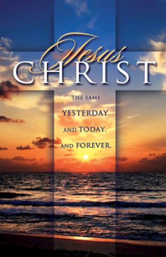 BULLETIN- JESUS CHRIST THE SAME YESTERDAY TODAY