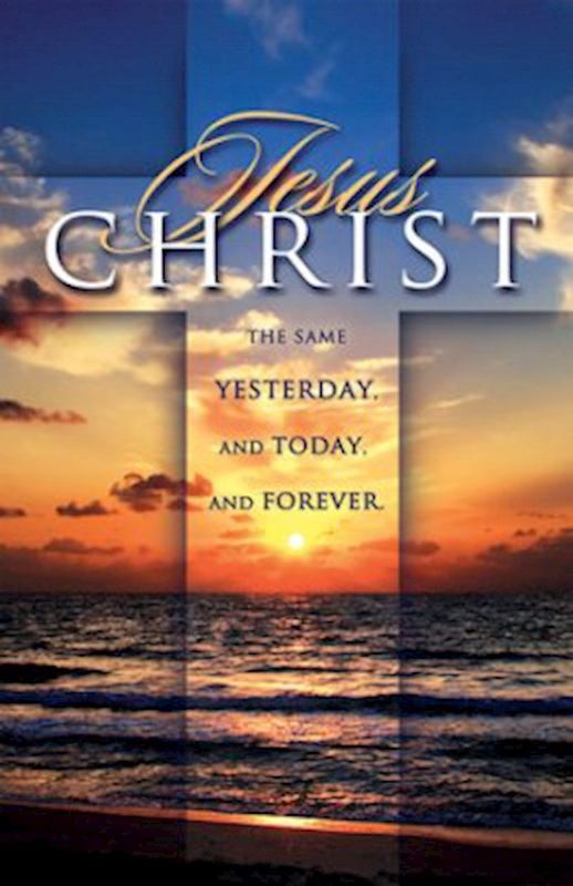 BULLETIN- JESUS CHRIST THE SAME YESTERDAY TODAY