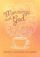 MORNINGS WITH GOD- PRAYERS AND DEVOTIONS FOR WOMEN