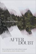 CH- AFTER DOUBT- HOW TO QUESTION YOUR FAITH WITHOUT LOSING IT