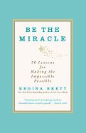 CH- BE THE MIRACLE 50 LESSONS FOR MAKING THE IMPOSSIBLE POSSIBLE