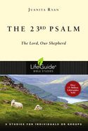 BIS-LBS- 23rd PSALM: THE LORD, OUR SHEPHERD: LIFEGUIDE BIBLE STUDIES BIS-LBS- 23rd PSALM: THE LORD, OUR SHEPHERD: LIFEGUIDE BIBLE STUDIES