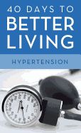 HF- 40 DAYS TO BETTER LIVING HYPERTENSION FIRST EDITION