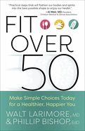 FIT OVER 50 MAKE SIMPLE CHOICES TODAY FOR A HEALTHIER HAPPIER YOU
