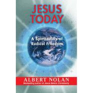 JESUS TODAY- A SPIRITUALITY OF RADICAL FREEDOM