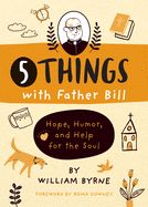 DE- 5 THINGS WITH FATHER BILL HOPE, HUMOR AND HELP FOR THE SOUL